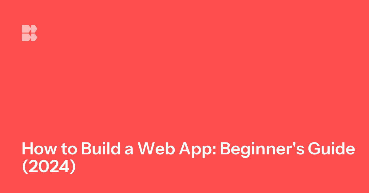 how-to-build-a-web-app-beginner-s-guide-2024